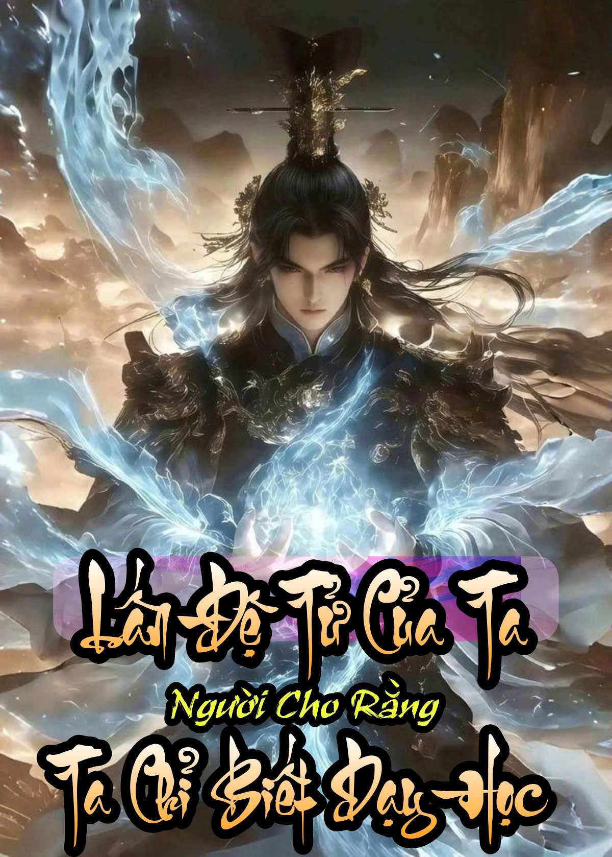 Lấn Đệ Tử Ta, Ngươi Thật Sự Cho Rằng Ta Chỉ Biết Dạy Học? ( Dịch Full )